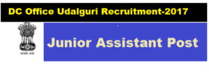 DC office Udalguri Recruitment 2017- Offfice of the Deputy Commissioner assam government jobs