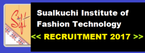 Sualkuchi Institute of Fashion Technology Recruitment 2017- SIFT Recruitment - govt. jobs in assam assam career job alerts