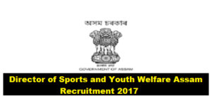 Director of Sports and Youth Welfare Assam recruitment 2017 - Assam Career , Jobs in Assam , Job alerts , Sarkari Sakori