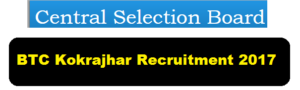 Central Selection Board BTC Kokrajhar Recruitment 2017 - CSB Jobs in Assam Career Jobs alerts sarkari sakori