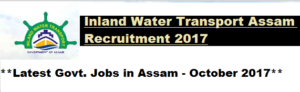 Inland Water Transport Assam Recruitment 2017 - Assam Career Jobs in Assam Govt.