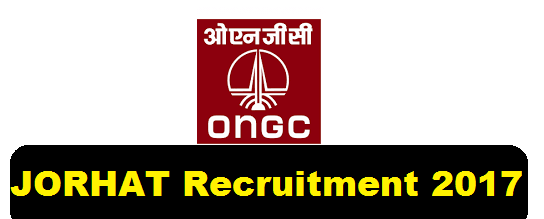 ONGC Jorhat Recruitment 2017 - Jobs in Assam Career