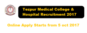 Tezpur Medical College & Hospital Recruitment 2017 Ocober - Assam Career Jobs alerts
