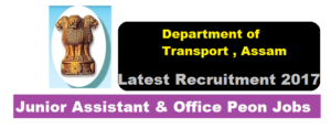 Assam Transport Recruitment 2017 -Junior Assistant & Office Peon Jobs - Assam Career Sarkari Sakori