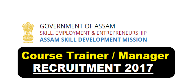 Assam Skill Development Mission Recruitment 2017-Course Manager/Trainer Govt. Jobs in Assam