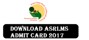 Download Admit Card for Assam State Rural Livelihood Mission[ASRLMS] Recruitment 2017 Exam - by assam career