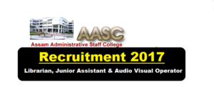 Assam Administrative Staff College Recruitment 2017- Librarian, Junior Assistant & Audio Visual Operator Posts - Assam Career , Sarkari Sakori