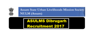 Assam State Urban Livelihoods Mission Society [ASULMS] Dibrugarh Recruitment 2017 - Assam Career