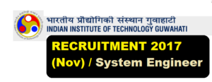 Indian Institute of Technology (IIT) Guwahati Recruitment 2017 (Nov) for System Engineer - Assam Career Jobs Alert for Sarkari Sakori