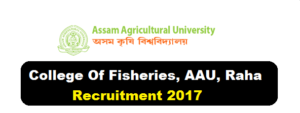 College Of Fisheries, AAU, Raha Recruitment 2017