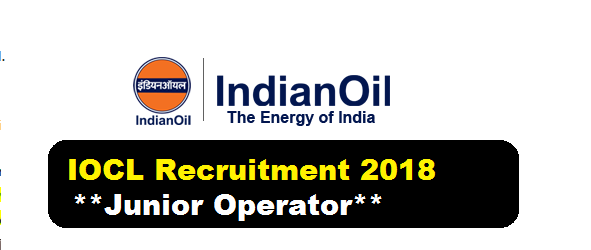 IOCL Recruitment 2018 -Assam & North East Junior Operator (Aviation) Vacancy