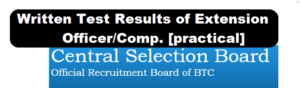 Written Test Result of Extension Officer under Central Selection Board BTC,Kokrajhar Recruitment 2017-18