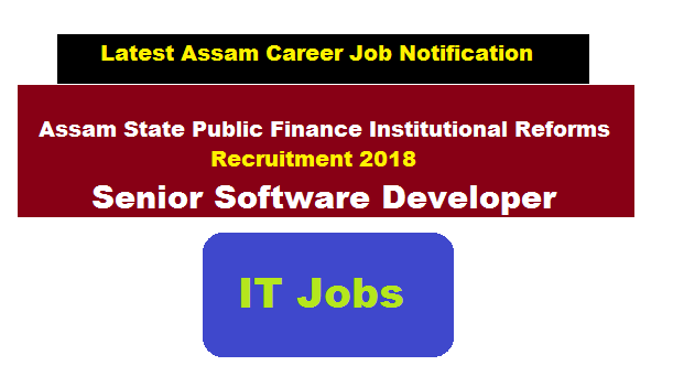 Assam State Public Finance Institutional Reforms Recruitment 2018 | Senior Software Developer- Latest Job News Assam Sarkari Sakori Job Alerts Career