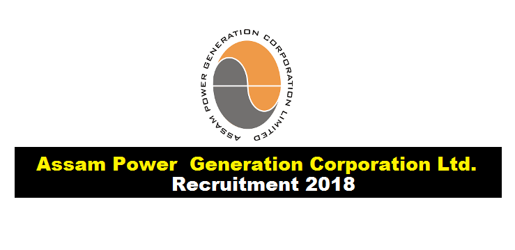 APGCL Recruitment 2018 : Chief General Manager Assam Power Generation Corporation Ltd 2018 jobs alerts sarkari sakori govt jobs in assam