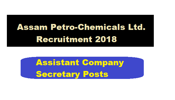 Assam PetroChemicals Recruitment 2018 - Assam Career Sarkari Sakori Govt. Job Alerts news