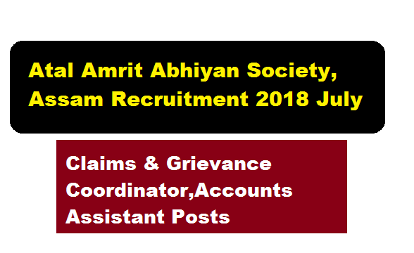 Atal Amrit Abhiyan Society, Assam Recruitment 2018 July | Claims & Grievance Coordinator,Accounts Assistant Posts - Assam career , free Job Alerts, Sarkari Sakori , Job News in Assam