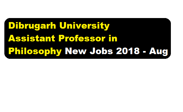 Dibrugarh University New Recruitment 2018 August | Assistant Professor in Philosophy