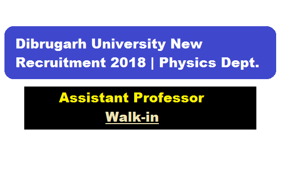 Dibrugarh University Assistant Professor Recruitment 2018 July | Dept. of Physics Jobs - assam career job alert job news assam sarkari sakori