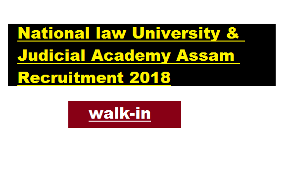 National Law University (NLU) Assam Recruitment 2018 | Walk in for Faculty Positions - Assam Career Job Alerts , free sarkari sakori , job news in assam