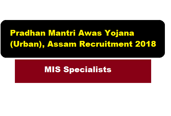 Pradhan Mantri Awas Yojana (Urban), Assam Recruitment 2018 (second) | MIS Specialists Job - Assam Career , Sarkari Sakori, Govt. Jobs in Assam, Free Job Alerts, Jobnews assam