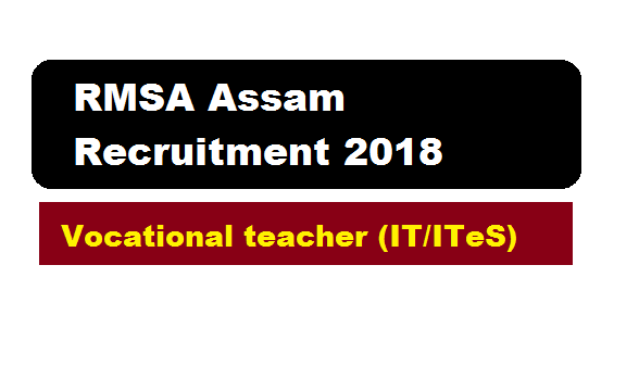 RMSA Assam Recruitment 2018 | Vocational Teacher vacancy (IT /ITeS) - Assam Career , Sarkari Sakori , Job News Assam Alerts