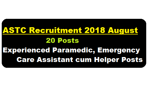 ASTC Recruitment 2018 August | Experienced Paramedic, Emergency Care Assistant cum Helper Posts - assamcareer.org