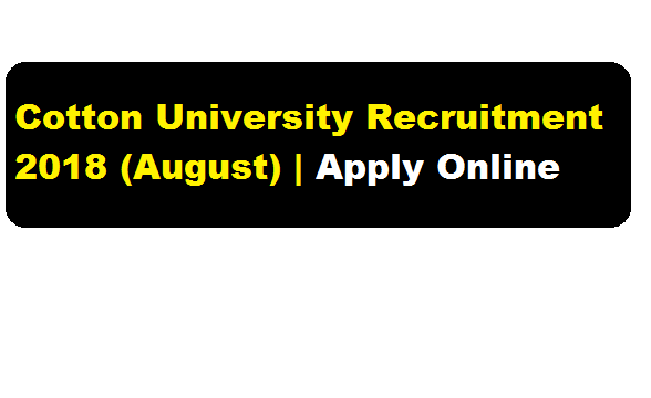 Cotton University Recruitment 2018 (August) | various posts - assam career Free jib alerts sarkari sakori & Job News Assam