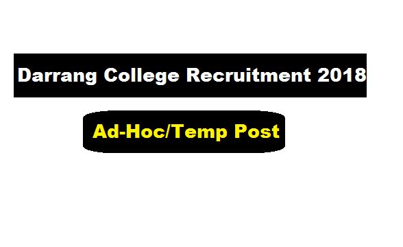 Darrang College Recruitment 2018 August | Adhoc or Temporary Vacant Posts - Assam Career , Free Job Alerts , Job News in Assam , Sarkari Sakori