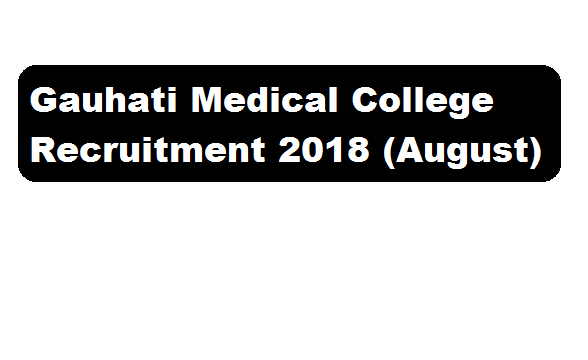 Gauhati Medical College Recruitment 2018 August | Project Coordinator & Interviewer Posts - Assam career Sarkari sakori job alerts job news assam