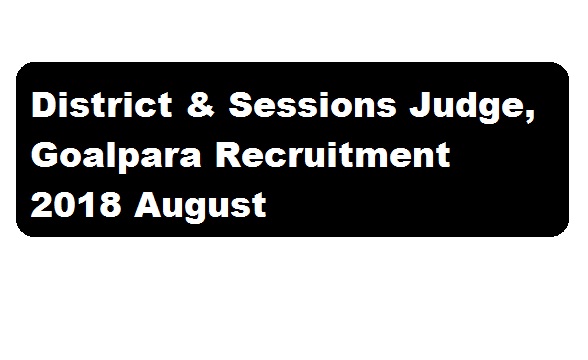 District & Sessions Judge, Goalpara Recruitment 2018 August | Peon [2 Posts] - assam career