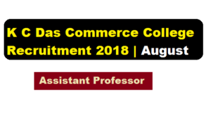 K C Das Commerce College Recruitment 2018 August | Assistant Professor in Economics - Assam Career , Sarkari Sakori , Free Job alerts and Job News Assam