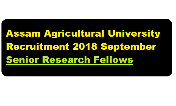 AAU Jorhat Recruitment 2018 September | Senior research Fellow (SRF) Posts - Assam career