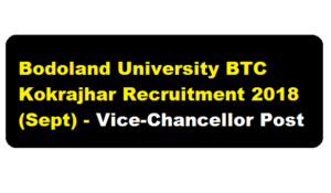 Bodoland University BTC Kokrajhar Recruitment 2018 (Sept) | Vice-Chancellor Post - Assam Career