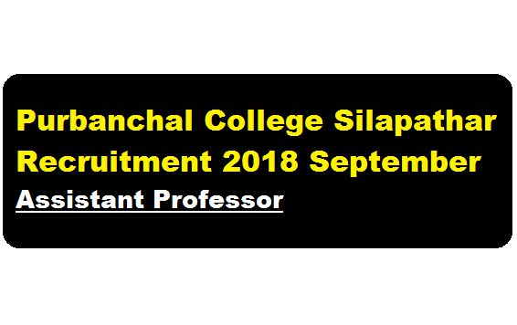Purbanchal College Silapathar Recruitment 2018 September - Assistant Professor - assam career 2018
